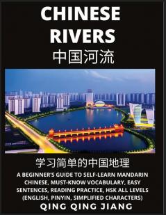 Chinese Rivers -  A Beginner's Guide to Self-Learn Mandarin Chinese Geography Must-Know Vocabulary Words Easy Sentences Reading Practice HSK All Levels (English Pinyin Simplified Characters)
