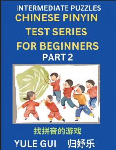 Intermediate Chinese Pinyin Test Series (Part 2) - Test Your Simplified Mandarin Chinese Character Reading Skills with Simple Puzzles HSK All Levels Beginners to Advanced Students of Mandarin Chinese