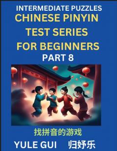 Intermediate Chinese Pinyin Test Series (Part 8) - Test Your Simplified Mandarin Chinese Character Reading Skills with Simple Puzzles HSK All Levels Beginners to Advanced Students of Mandarin Chinese
