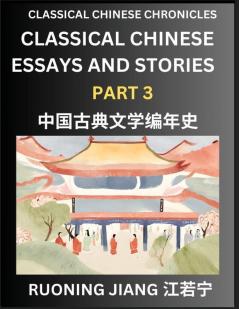 Classical Chinese Essays and Stories (Part 3)- Classical Chinese Chronicles Reading Interesting Wen Yan Wen Classical Style of Writing with Short Paragraphs and explanations; Learn Mandarin Chinese by Reading Classical Chinese Literature