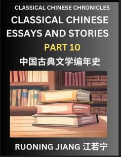 Classical Chinese Essays and Stories (Part 10)- Classical Chinese Chronicles Reading Interesting Wen Yan Wen Classical Style of Writing with Short Paragraphs and explanations; Learn Mandarin Chinese by Reading Classical Chinese Literature