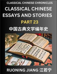 Classical Chinese Essays and Stories (Part 23)- Classical Chinese Chronicles Reading Interesting Wen Yan Wen Classical Style of Writing with Short Paragraphs and explanations; Learn Mandarin Chinese by Reading Classical Chinese Literature