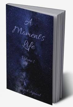 A Moment's Life : Volume 1