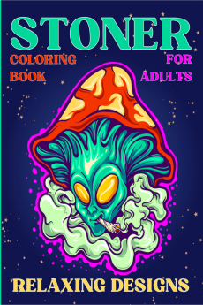 Stoner Coloring Book for Adults Relaxing Designs : Collection of Stress Relieving Trippy &amp; Psychedelic Coloring Pages for Women and Men