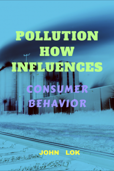 POLLUTION HOW INFLUENCES : CONSUMER BEHAVIOR