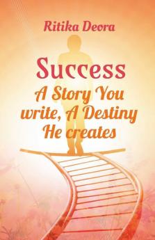 Success: A Story You Write A Destiny He Creates