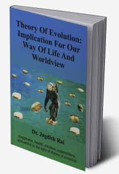 Theory Of Evolution: Implication For Our Way Of Life And Worldview