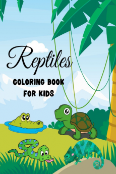 Reptiles Coloring Book for Kids : 30 Cute Reptiles Coloring Pages for Boys and Girls Ages 4-12