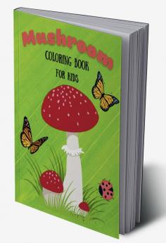 Mushroom Coloring Book for Kids : Beautiful Mushroom Coloring Pages for Girls and Boys Ages 4-12