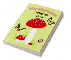 Mushroom Coloring Book for Kids : Beautiful Mushroom Coloring Pages for Girls and Boys Ages 4-12