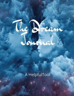 The Dream Journal: A Helpful Tool: Practical Journal for Remembering Dreams