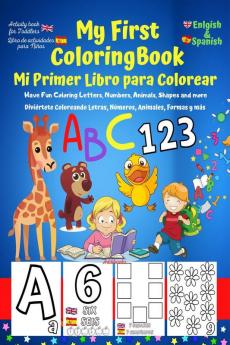 My First English-Spanish Coloring Book for Toddlers - Mi Primer Libro para Colorear Español-Ingles : Learn Letters ABC Numbers Colors Shapes &amp; Animals (Fun Toddler &amp; Kids Coloring Books)...