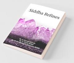 Siddha Refines : A Compendium Of Siddha Refining Processes