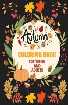 Autumn Coloring Book For Teens And Adults : Cozy Autumn Coloring Pages With Relaxing Fall Scenes Cute Animals And Halloween Pumpkins