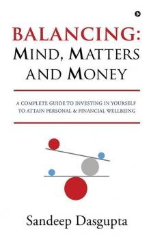 Balancing: Mind Matters and Money : A Complete Guide to Investing in Yourself to Attain Personal and Financial Wellbeing