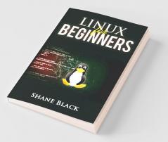 Linux For Beginners: A Step-By-Step Guide To Understanding And Using The Linux Operating System And The Linux Command-Line (2022 Crash Course For Beginners)
