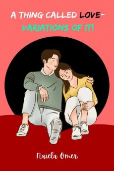 A THING CALLED LOVE- VARIATIONS OF IT!