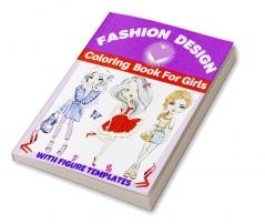 Fashion Design Coloring Book For Girls : Fun and Style Fashion and Beauty Coloring Pages for Kids Girls Teens and Women with Large Female Figure Template for quickly Sketching Your Fashion Design...