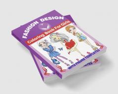 Fashion Design Coloring Book For Girls : Fun and Style Fashion and Beauty Coloring Pages for Kids Girls Teens and Women with Large Female Figure Template for quickly Sketching Your Fashion Design...