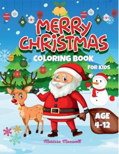 Merry Christmas Coloring Book for Kids Ages 4-12 : 50 Fun and Cute Christmas Coloring Pages for KidsToddlers Boys and Girls