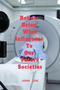 Robots Bring What Influences To Our Future Societies