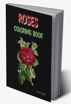 Roses Coloring Book : Designs of Relaxing Roses to Color for Women and Girls