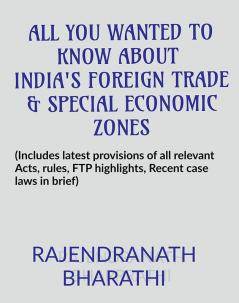 ALL YOU WANTED TO KNOW ABOUT INDIA'S FOREIGN TRADE AND SPECIAL ECONOMIC ZONES : (Includes latest provisions of The Foreign Trade (D & R) Act 1992 rules salient features of Foreign Trade Policy...