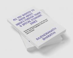 ALL YOU WANTED TO KNOW ABOUT INDIA'S FOREIGN TRADE AND SPECIAL ECONOMIC ZONES : (Includes latest provisions of The Foreign Trade (D & R) Act 1992 rules salient features of Foreign Trade Policy...