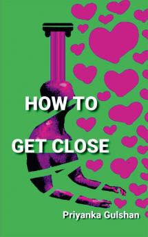 HOW TO GET CLOSE