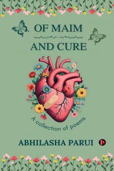 Of Maim and Cure: A collection of poems