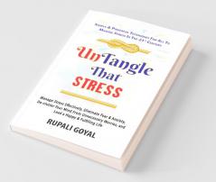 Untangle That Stress: Manage Stress Effectively Eliminate Fear & Anxiety De-Clutter Your Mind From Unnecessary Worries & Lead A Happy & Fulfilling ... And Lead A Happy And Fulfilling Life