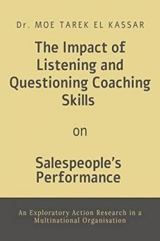 The Impact of Listening and Questioning Coaching Skills on Salespeoples Performance: : An Exploratory Action Research in a Multinational Organisation