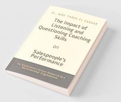 The Impact of Listening and Questioning Coaching Skills on Salespeoples Performance: : An Exploratory Action Research in a Multinational Organisation