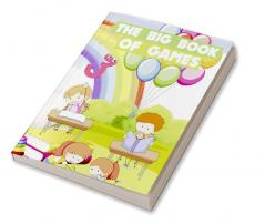 The Big Book Of Games : Funny games for kids ages 5-9