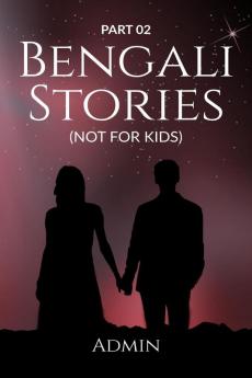 BENGALI STORIES : PART 02 : (NOT FOR KIDS)