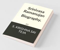Srinivasa Ramanujan Biography.: Srinivasa Ramanujan Biography.