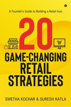 20 Game-Changing Retail Strategies : A Founder's Guide to Building a Retail Icon