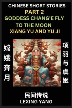 Chinese Folktales (Part 2)- The Goddess Chang'e Fly to the Moon & Xiang Yu and Yu Ji Famous Ancient Short Stories Simplified Characters Pinyin Easy Lessons for Beginners Self-learn Language & Culture
