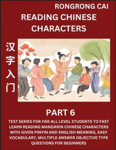 Reading Chinese Characters (Part 6) - Test Series for HSK All Level Students to Fast Learn Recognizing & Reading Mandarin Chinese Characters with Given Pinyin and English meaning Easy Vocabulary Moderate Level Multiple Answer Objective Type Questions fo