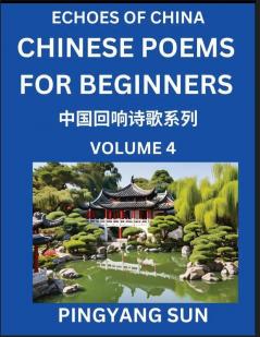 Chinese Poems for Beginners (Part 4)- Echoes of China Poetry Series Learn Reading Chinese Poetry and Mandarin Chinese Language and Culture Easy Lessons Suitable of HSK Test Preparation