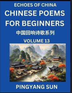 Chinese Poems for Beginners (Part 13)- Echoes of China Poetry Series Learn Reading Chinese Poetry and Mandarin Chinese Language and Culture Easy Lessons Suitable of HSK Test Preparation