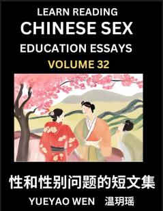 Learn Reading Chinese Sex Education Essays (Part 32) - Short Essays on Sex Sexuality & Gender Issues Improve Personal Growth and Development Sex Education A Collection of Short Essays in Chinese and English Learn Mandarin Chinese while Reading China