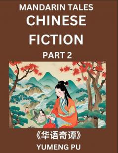 Chinese Fiction (Part 2) - Mandarin Tales Reading Chinese Short Stories Learn Mandarin Chinese Language and Culture Suitable for HSK All Level Preparations and Reading Practice Easy Lessons for Beginners
