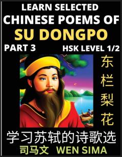 Chinese Poems of Su Songpo (Part 3)- Essential Book for Beginners (HSK Level 1/2) to Self-learn Chinese Poetry of Su Shi with Simplified Characters Easy Vocabulary Lessons Pinyin & English Understand Mandarin Language China's history & Traditional Cul