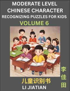 Moderate Level Chinese Characters Recognition (Volume 6) - Brain Game Puzzles for Kids Mandarin Learning Activities for Kindergarten & Primary Kids Teenagers & Absolute Beginner Students Simplified Characters HSK Level 1
