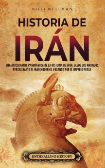 Historia De Irán: Una Apasionante Panorámica De La Historia De Irán, Desde Los Antiguos Persas Hasta El Irán Moderno, Pasando Por El Imperio Persa (Explorando El Oriente Próximo) (Spanish Edition)