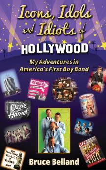 Icons Idols and Idiots of Hollywood - My Adventures in America's First Boy Band