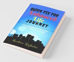 Quick Fix For Enhanced Life Journey : A Book Which Contains 21 Secret Sauces To Live A Better And Happy Life.