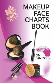 Makeup Face Charts Book: Blank Worksheets For Makeup Artists And Lovers From Beginners To Pro To Plan Their Designs. Includes Makeup Face Charts. Makeup Practice Book And Face Coloring.