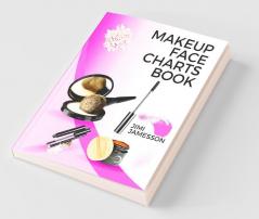 Makeup Face Charts Book: Blank Worksheets For Makeup Artists And Lovers From Beginners To Pro To Plan Their Designs. Includes Makeup Face Charts. Makeup Practice Book And Face Coloring.